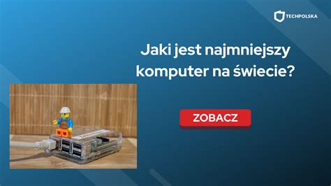 Jaki Jest Najmniejszy Komputer Na Wiecie Sprawdzamy Techpolska Pl