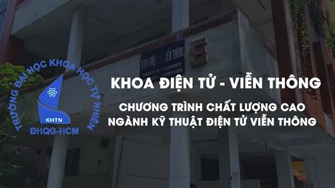 CHƯƠNG TRÌNH CHẤT LƯỢNG CAO NGÀNH KỸ THUẬT ĐIỆN TỬ VIỄN THÔNG KHOA