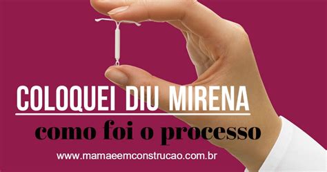 Mam E Em Constru O Coloquei O Diu Mirena Como Foi Todo O Processo