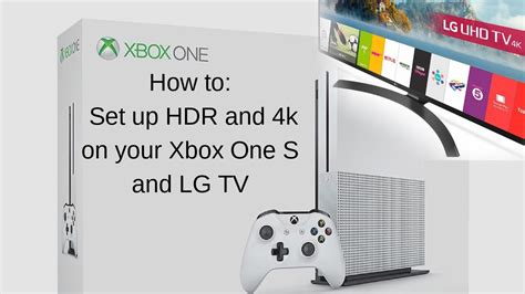 How To Set Up Hdr And K On Your Xbox One S With Your Lg Tv Youtube