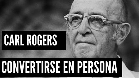 Carl Rogers El Secreto del Proceso de Convertirse en Persona Teoría