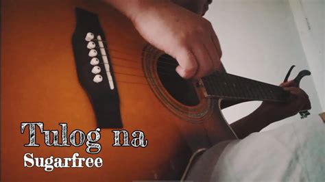 Tulog Na Sugarfree Fingerstyle Guitar Cover W Lyrics Arr By Jorell Prospero Youtube