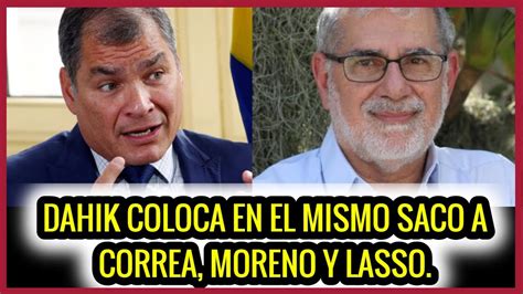 Dahik Coloca En El Mismo Saco A Correa Moreno Y Lasso Youtube