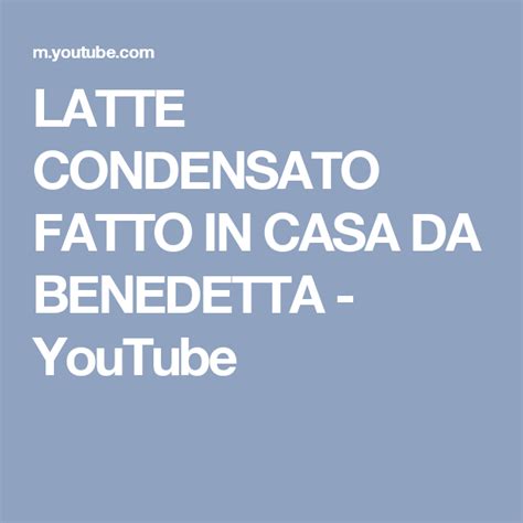 Latte Condensato Fatto In Casa Da Benedetta Youtube Creme Mousse