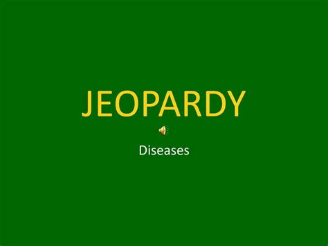 JEOPARDY Diseases JEOPARDY Diseases True False Other Symptoms