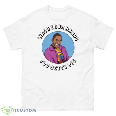 Wash Your Hands You Detty Pig Eric Sex Education Shirt YesItCustom