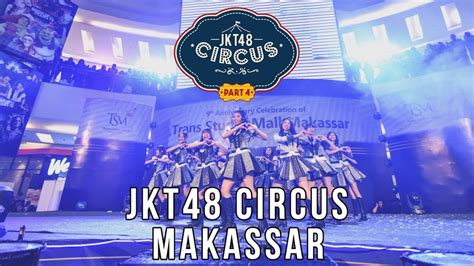 Jkt48 Circus Part 4 Makassar Youtube Music