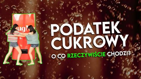 Podatek CUKROWY o co RZECZYWIŚCIE w nim chodzi YouTube