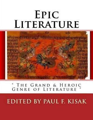 Epic Literature : The Grand and Heroic Genre of Literature by Edited by ...