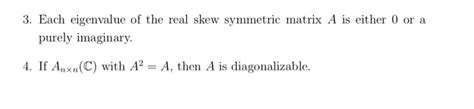 Solved 3 Each Eigenvalue Of The Real Skew Symmetric Matrix Chegg