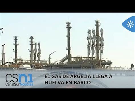 El Gas De Argelia Llega A Huelva En Barco YouTube