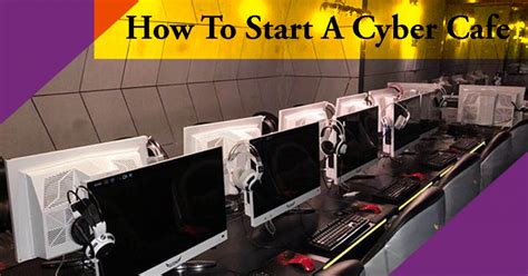 How To Start A Cyber Cafe How To Start An Internet Cafe