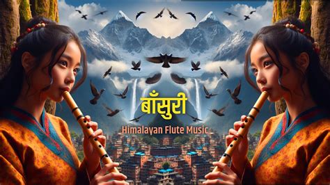 Himalayan Flute Music Meditation Music बाँसुरी Tibetan Flute