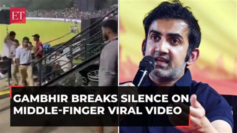 Gautam Gambhir On Middle Finger Viral Video Won T Stay Silent If Anti