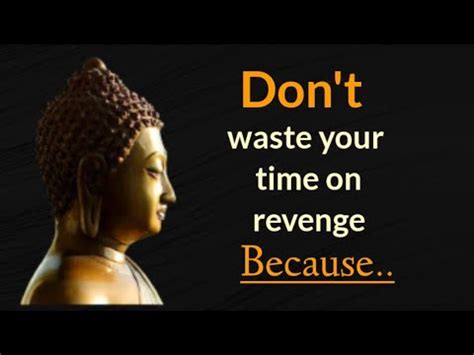 Don T Waste Your Time On Revenge Because Buddha Quotes In English