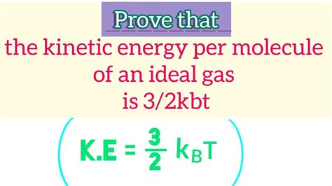 Prove That The Kinetic Energy Per Molecule Of An Ideal Gas Is 3 2kbt