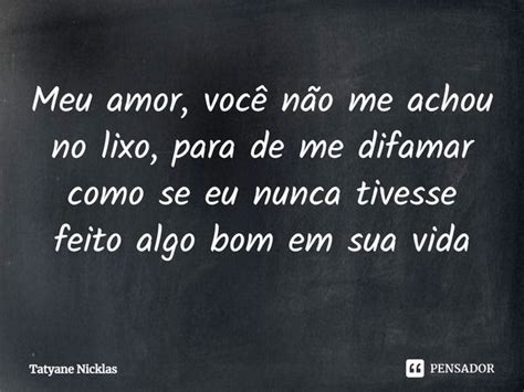 ⁠meu Amor Você Não Me Achou No Tatyane Nicklas Pensador