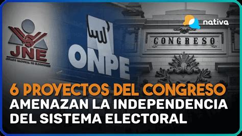 🔴 Seis Proyectos De Ley Del Congreso Amenazan La Independencia Del Sistema Electoral Youtube