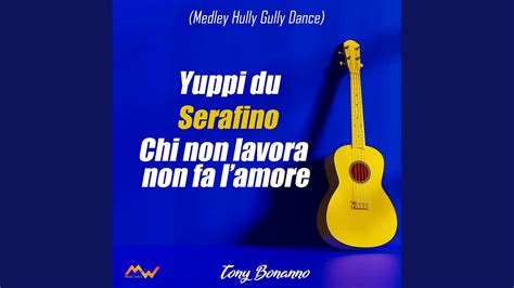 Yuppi Du Serafino Chi Non Lavora Non Fa L Amore Medley Hully Gully