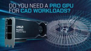 Do you need a Professional GPU for CAD Workloads? [AMD PRO, Nvidia ...