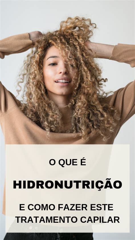 O Que Hidronutri O E Como Fazer Este Tratamento Capilar Cabelo