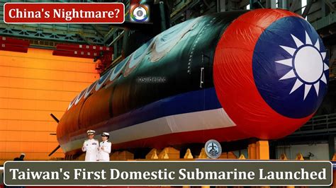 Taiwan S First Domestic Submarine China S Nightmare Youtube