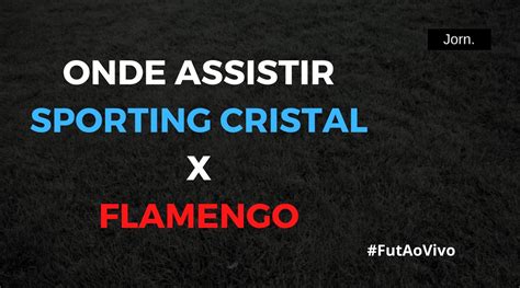 Sporting Cristal X Flamengo Ao Vivo Onde Assistir Ao Jogo Pela