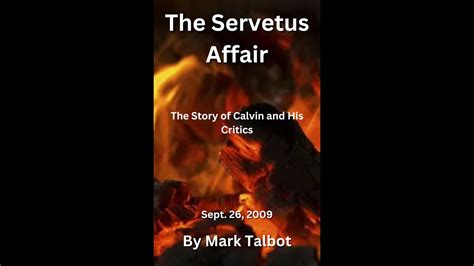 The Servetus Affair By Mark Talbot The Story Of Calvin And His