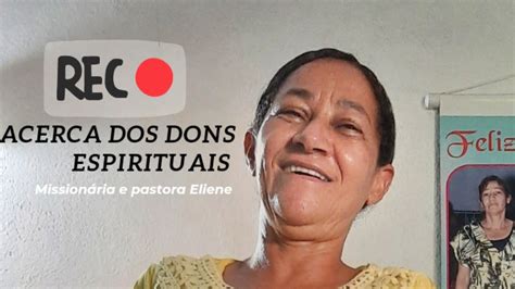 Acerca Dos Dons Espirituais Missionária E Pastora Eliene Youtube