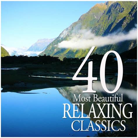 40 Most Beautiful Relaxing Classics Various Composers Por Various