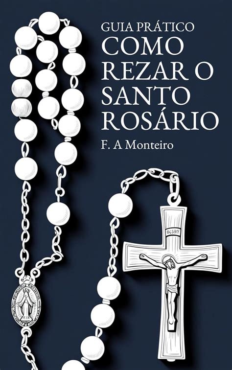 Guia Pr Tico Como Rezar O Santo Ros Rio Ebook Monteiro F A Amazon