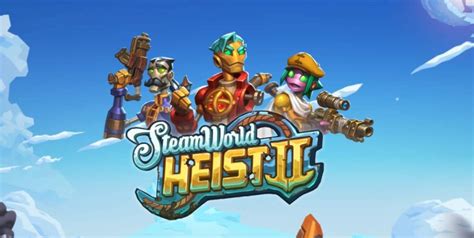 Steamworld Heist Ii Brings The D Tactics Back For Another Spin