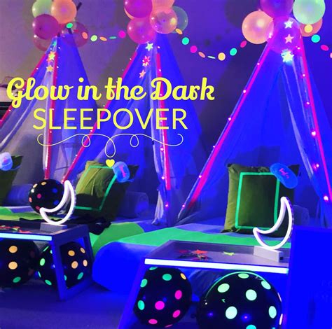 Sleepover Ideas Glow Birthday Party Sleepover Birthday Parties Glow