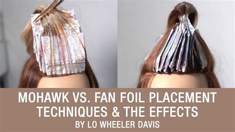 Mohawk Vs Fan Foil Placement Hair Techniques And The Effects By Lo Wheeler Davis Kenra Color