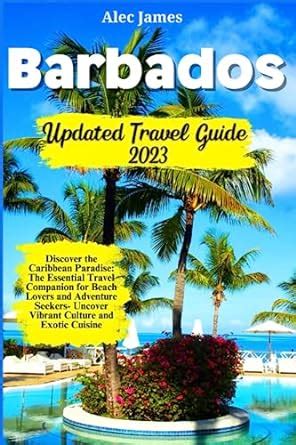 Barbados Updated Travel Guide 2023 Discover The Caribbean Paradise