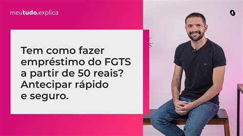 Tem como fazer EMPRÉSTIMO do FGTS a partir de 50 REAIS Antecipar