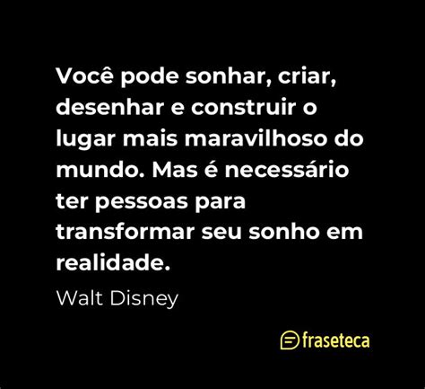 Voc Pode Sonhar Criar Desenhar E Construir O Lugar Mais Maravilhoso