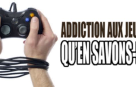 Addiction aux jeux vidéos Les comportements addictifs liés à l usage