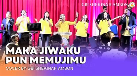 MAKA JIWAKU PUN MEMUJIMU Cover By GBI Shekinah Ambon YouTube