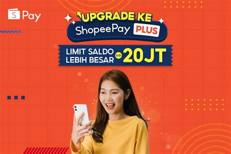 Cara Upgrade Shopeepay Plus Nikmati Limit Saldo Hingga Rp20 Juta