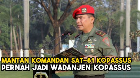 Mantan Komandan Sat 81 Kopassus Yang Pernah Jadi Wadanjen Kopassus