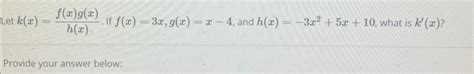 Solved Let K X F X G X H X If F X 3x G X X 4 And Chegg