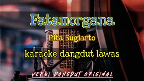 Fatamorgana Rita Sugiarto Karaoke Dangdut Lawas Versi Dangdut Original