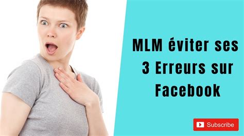 3 Erreurs à ne surtout pas commettre sur Facebook Erreurs MLM YouTube