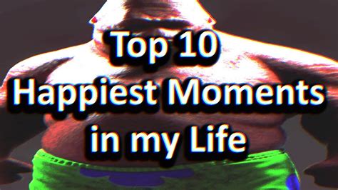 Top 10 Happiest Moments In My Life Youtube