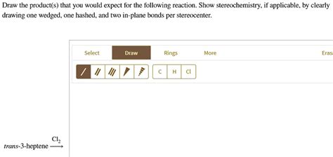 Solved Draw The Product S That You Would Expect For The Following Reaction Show