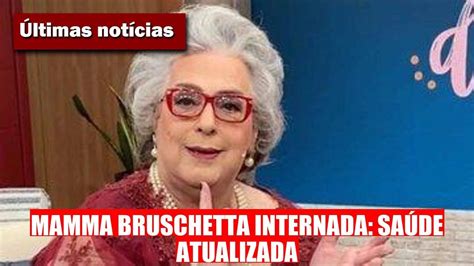 MAMMA BRUSCHETTA PERMANECE INTERNADA E SAÚDE É ATUALIZADA YouTube