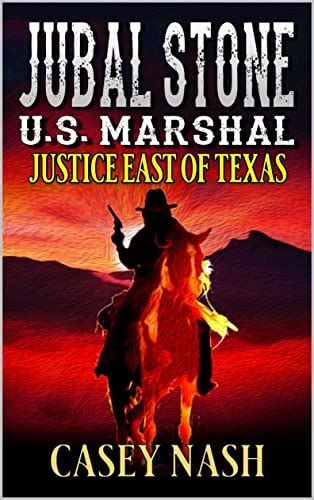 Jubal Stone U S Marshal Justice East Of Texas A Western Adventure