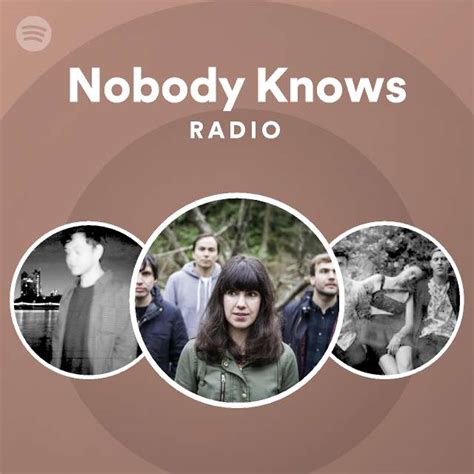 Nobody Knows Radio Playlist By Spotify Spotify