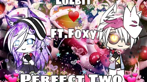 Lolbit X Ftfoxy•°•perfect Two♡ Youtube